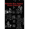 Bokuden Ryu Jujutsu: A Record of Intensive Lessons in Jujutsu with Additional Secret Teachings on Resuscitation