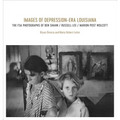Images of Depression-Era Louisiana: The FSA Photographs of Ben Shahn, Russell Lee, and Marion Post Wolcott