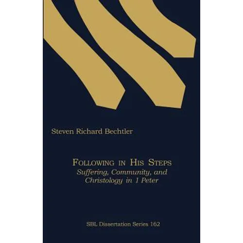 Following in His Steps: Suffering, Community, and Christology in 1 Peter