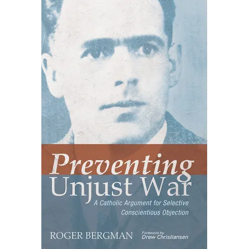 Preventing Unjust War: A Catholic Argument for Selective Conscientious Objection