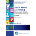 Social Media Marketing, Second Edition: Strategies in Utilizing Consumer-Generated Content