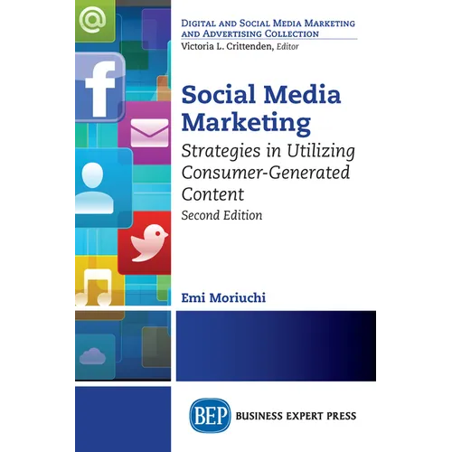 Social Media Marketing, Second Edition: Strategies in Utilizing Consumer-Generated Content