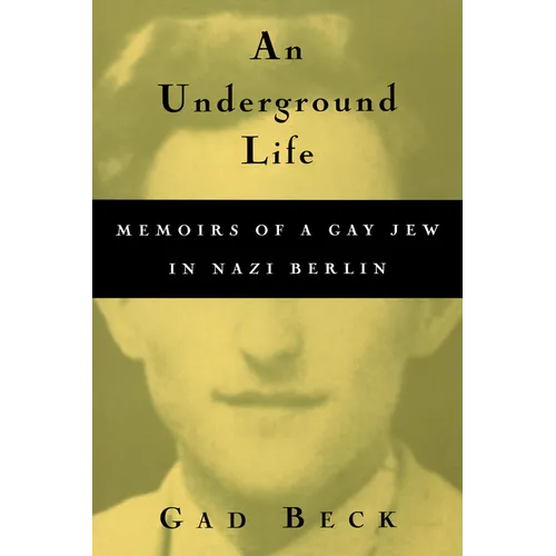 An Underground Life: Memoirs of a Gay Jew in Nazi Berlin
