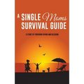 A Single Moms Survival Guide