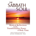 The Sabbath Soul: Mystical Reflections on the Transformative Power of Holy Time