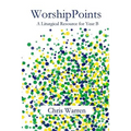 WorshipPoints: A Liturgical Resource for Year B