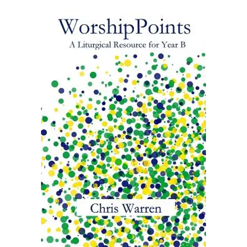 WorshipPoints: A Liturgical Resource for Year B