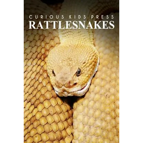 Rattle Snakes - Curious Kids Press: Kids book about animals and wildlife, Children's books 4-6