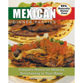 Mexican Dinner Parties: Complete Menus for Mexican Entertaining in Your Home