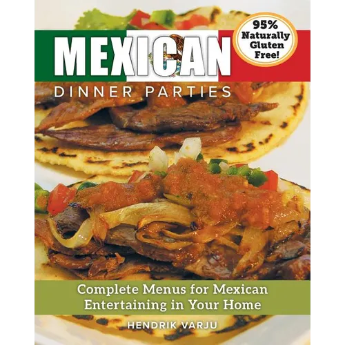 Mexican Dinner Parties: Complete Menus for Mexican Entertaining in Your Home