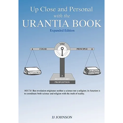 Up Close and Personal with the Urantia Book - Expanded Edition
