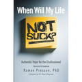 When Will My Life Not Suck?: Authentic Hope for the Disillusioned