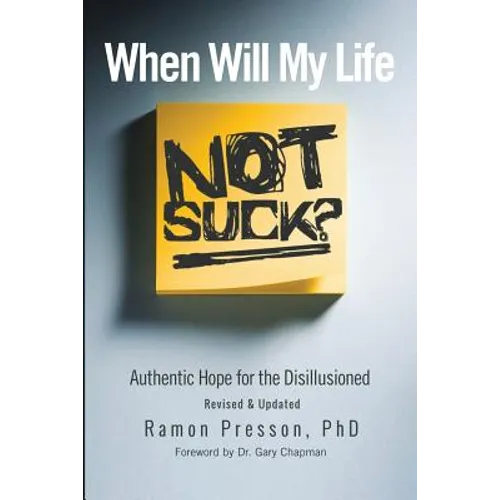 When Will My Life Not Suck?: Authentic Hope for the Disillusioned