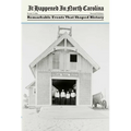 It Happened in North Carolina: Remarkable Events That Shaped History
