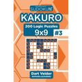 Sudoku Kakuro - 200 Logic Puzzles 9x9 (Volume 3)