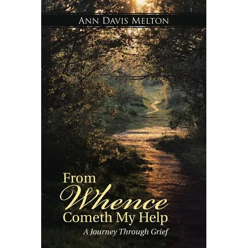 From Whence Cometh My Help: A Journey Through Grief