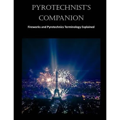 Pyrotechnist's Companion: Fireworks and Pyrotechnics Terminology Explained
