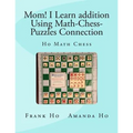 Mom! I Learn Addition Using Math-Chess-Puzzles Connection: Ho Math Chess Tutor Franchise Learning Centre