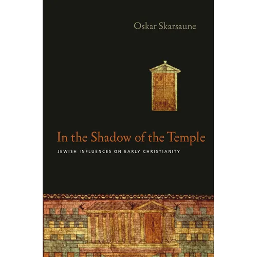 In the Shadow of the Temple: Jewish Influences on Early Christianity