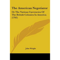 The American Negotiator: Or The Various Currencies Of The British Colonies In America (1765)
