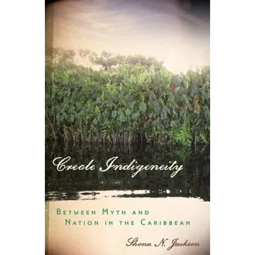 Creole Indigeneity: Between Myth and Nation in the Caribbean
