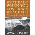 What To Do When You Don't Know What To Do: Common Horse Sense