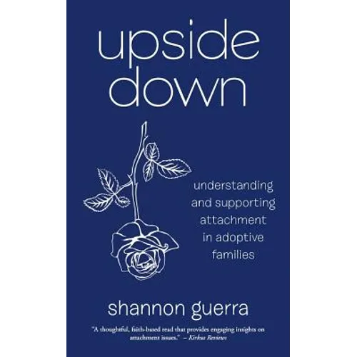 Upside Down: Understanding and Supporting Attachment in Adoptive Families