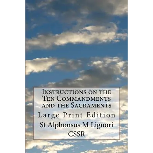 Instructions on the Ten Commandments and the Sacraments: Large Print Edition