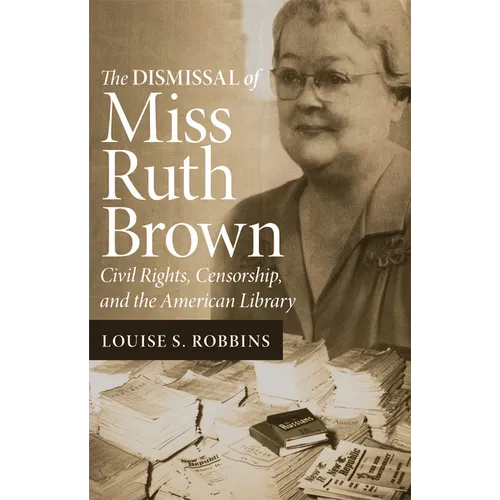 The Dismissal of Miss Ruth Brown: Civil Rights, Censorship, and the American Library