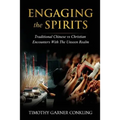 Engaging the Spirits: Traditional Chinese vs Christian Encounters with the Unseen Realm