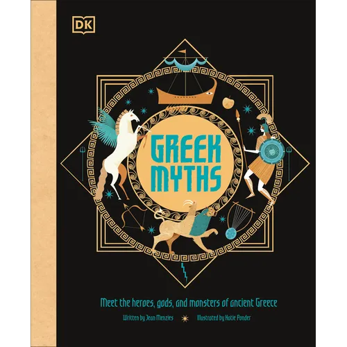 Greek Myths: Meet the Heroes, Gods, and Monsters of Ancient Greece