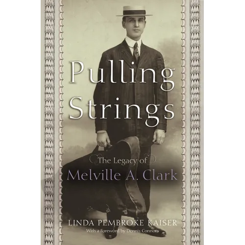 Pulling Strings: The Legacy of Melville A. Clark