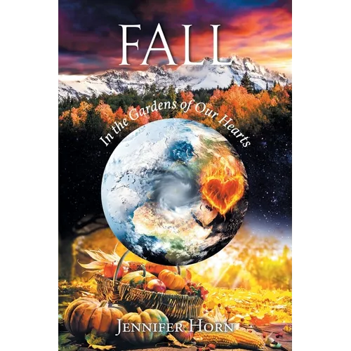 Fall: In the Gardens of Our Hearts