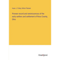Pioneer record and reminiscences of the early settlers and settlement of Ross County, Ohio