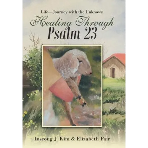 Healing Through Psalm 23: Life-Journey with the Unknown