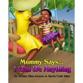 Mommy Says... I Can Be Anything