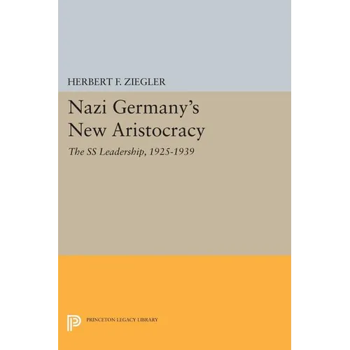 Nazi Germany's New Aristocracy: The SS Leadership,1925-1939