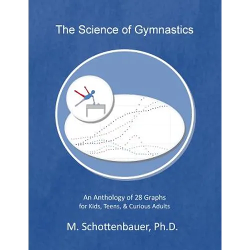 The Science of Gymnastics: An Anthology of 28 Graphs for Kids, Teens, & Curious Adults