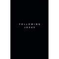 Following Jesus: 7 Essentials To Following Jesus