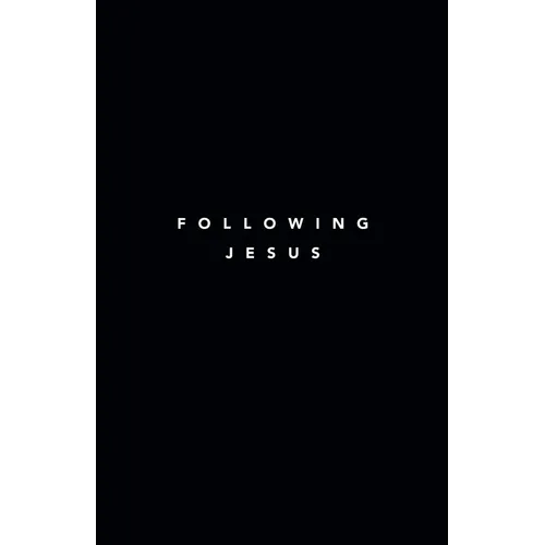 Following Jesus: 7 Essentials To Following Jesus