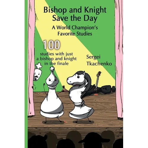 Bishop and Knight Save the Day: A World Champion's Favorite Studies