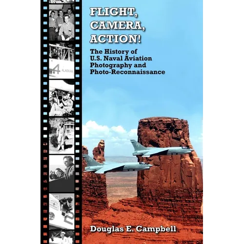 FLIGHT, CAMERA, ACTION! The History of U.S. Naval Aviation Photography and Photo-Reconnaissance