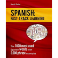 Spanish: Fast Track Learning: The 1000 most used Spanish words with 3.000 phrase examples