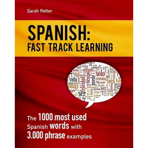 Spanish: Fast Track Learning: The 1000 most used Spanish words with 3.000 phrase examples
