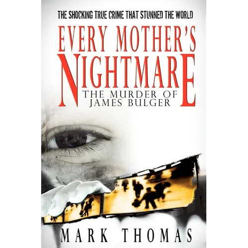 Every Mother's Nightmare - The Murder of James Bulger