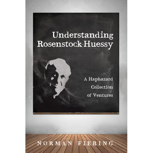 Understanding Rosenstock-Huessy: A Haphazard Collection of Ventures