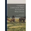 Charles Langlade, First Settler of Wisconsin