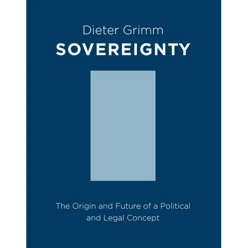 Sovereignty: The Origin and Future of a Political and Legal Concept