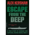 Escape from the Deep: The Epic Story of a Legendary Submarine and Her Courageous Crew