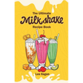 The Ultimate MILKSHAKE RECIPE BOOK